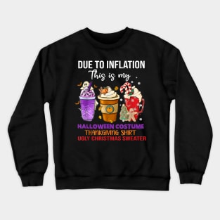 Due to Inflation This is My Halloween Thanksgiving Christmas Crewneck Sweatshirt